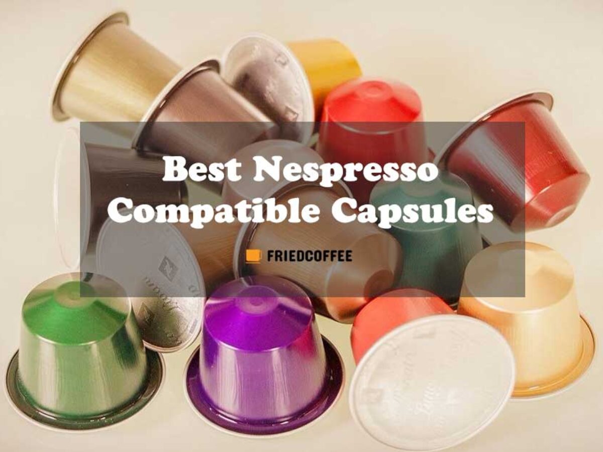 Can you use other brand pods in a nespresso machine Best Nespresso Compatible Capsules Top 10 Picks Friedcoffee