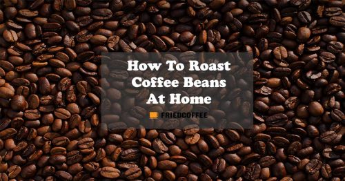 How To Roast Coffee Beans At Home