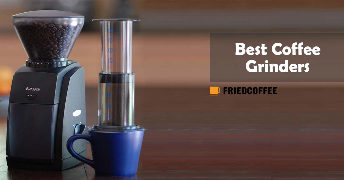 Best Coffee Grinders Reviews & Buying Guide 2020 FriedCoffee