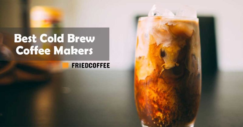 Best Cold Brew Coffee Makers