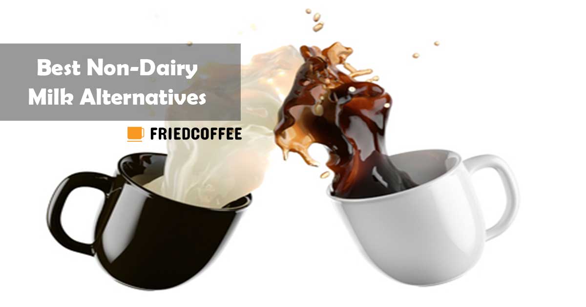 Best Non-Dairy Coffee Milk Alternatives - Friedcoffee