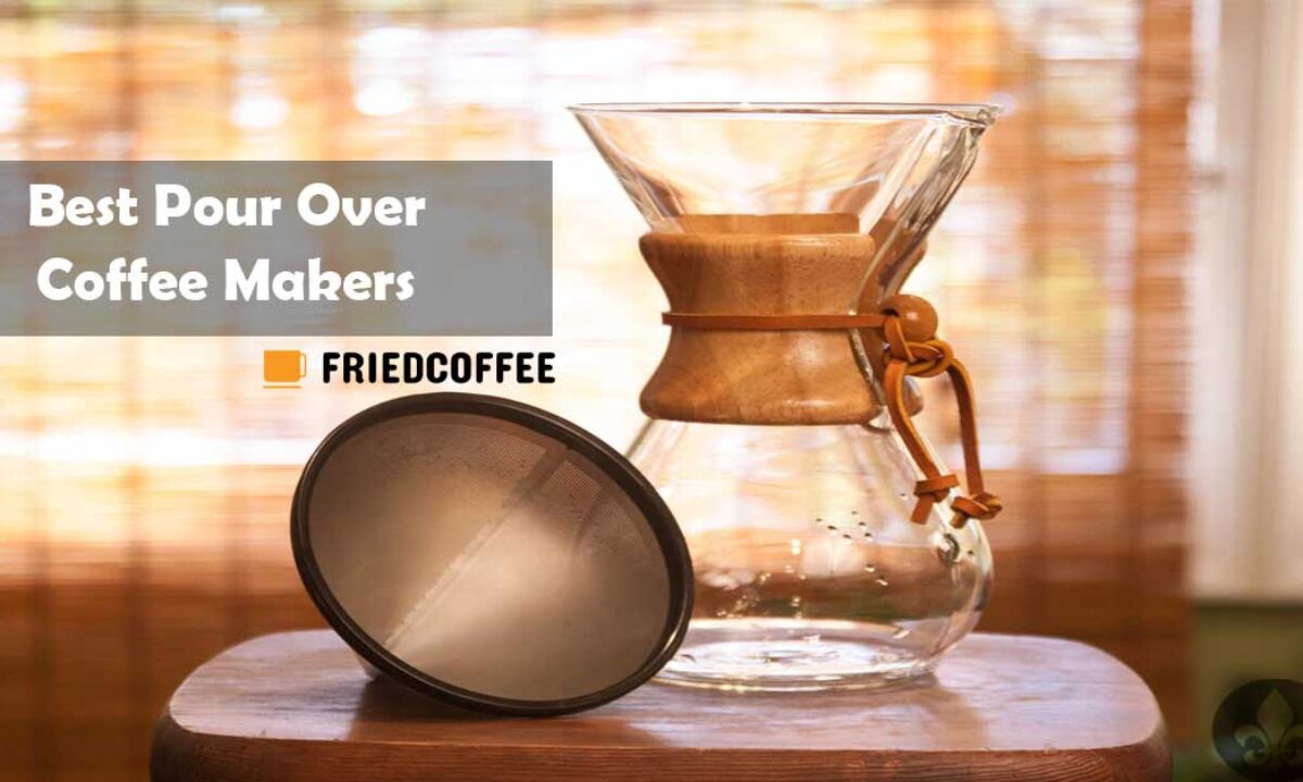 The Best Pour Over Coffee Makers Top 10 Picks Friedcoffee