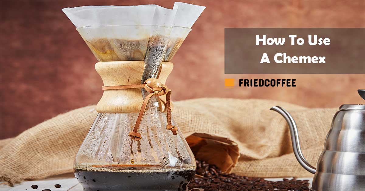 How To Use A Chemex Coffee Maker Step By Step Guide Friedcoffee