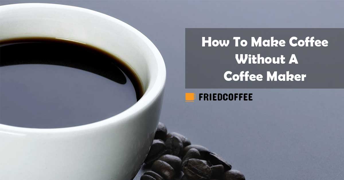 How To Make Coffee Without Coffee Maker