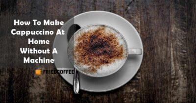 How to Make Cappuccino at home Without A Machine