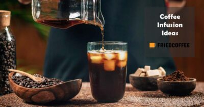Coffee Infusion Ideas To Infuse Your Caffeine Dose