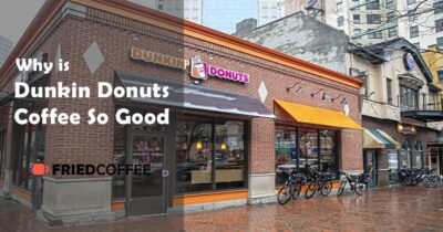 Why is Dunkin Donuts Coffee So Good?