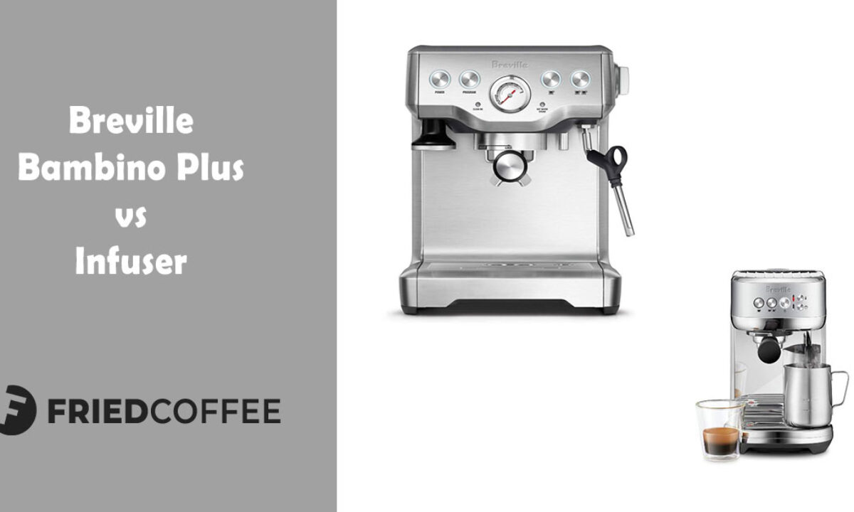 https://www.friedcoffee.com/wp-content/uploads/2021/06/Breville-Infuser-vs-Bambino-Plus-1200x720.jpg