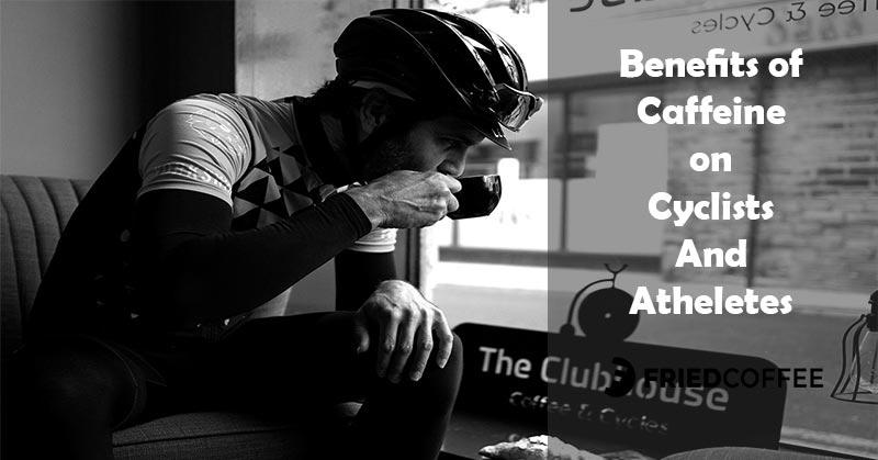 Benefits of Caffeine on Cyclists and Athletes